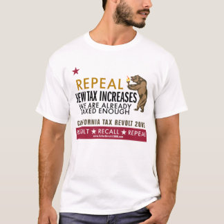 CA Tax Revolt - Repeal New Tax Increases T-Shirt