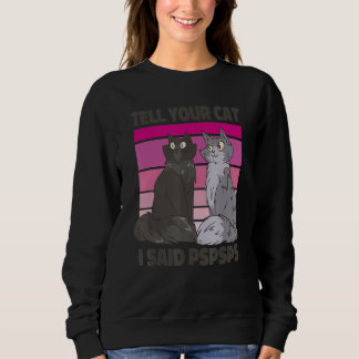 Ca Tell Your Cat I Said Psps Cat Vintage Sweatshirt