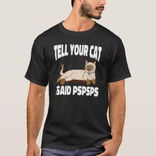   Ca  Tell Your Cat I Said Psps   Kitten   T-Shirt