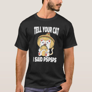 Ca Tell Your Cat I Said Pspsps  Cat Tacos  2 T-Shirt
