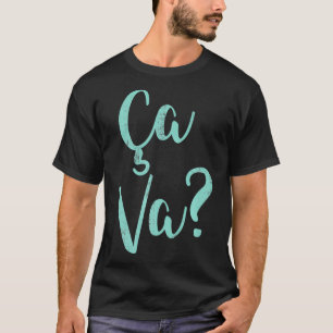 Ca Va Cool Saying in French Language Whats Happeni T-Shirt