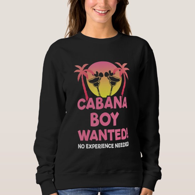 Cabana Boy Needed I Fun Pool Party Summer Beach Va Sweatshirt (Front)