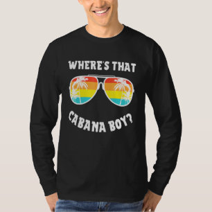 Cabana Boy Pool Beach Party Wheres That Cabana Boy T-Shirt