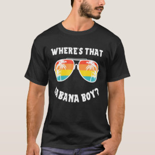 Cabana Boy Pool Beach Party Wheres That Cabana Boy T-Shirt