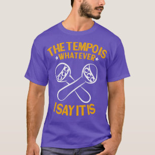 CABASA The tempo is whatever I say It is funny cab T-Shirt