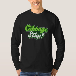 Cabbage Soup Cabbage Based Food Cabbage T-Shirt