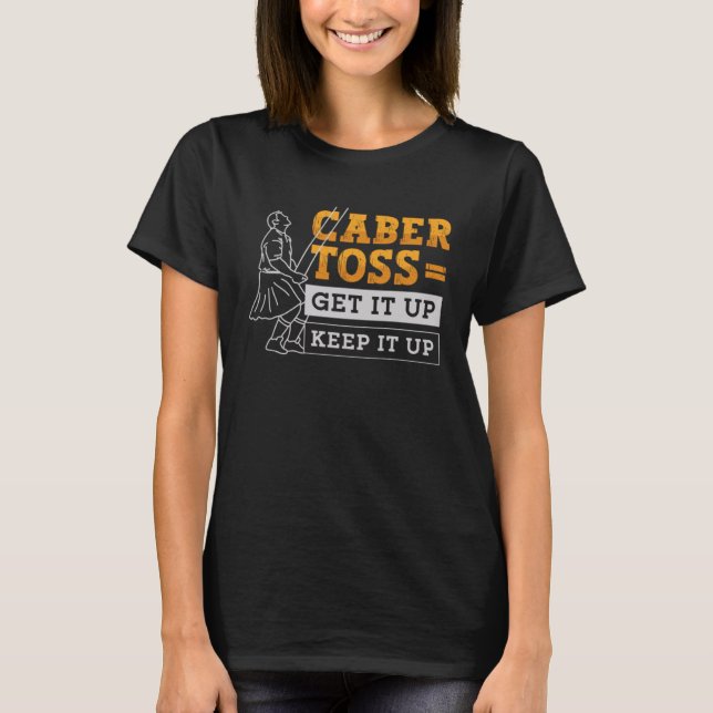 Caber Toss Get It Up Keep It Up Sport Caber Toss T-Shirt (Front)