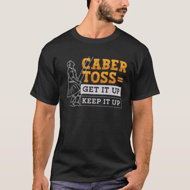 Caber Toss Get It Up Keep It Up Sport Caber Toss T-Shirt (Front)