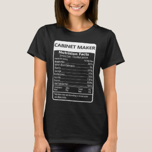 Cabinet Maker Nutrition Facts Sarcastic Graphic T-Shirt