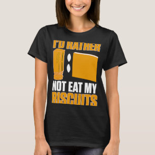 Cabinetry I'd Rather Not Eat My Biscuits 1 T-Shirt