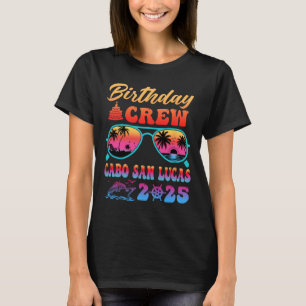 Cabo San Lucas Birthday Crew Vacation Cruise 2025 T-Shirt
