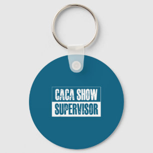 Caca Show Supervisor Funny Quotes Funny Sayings Hu Key Ring