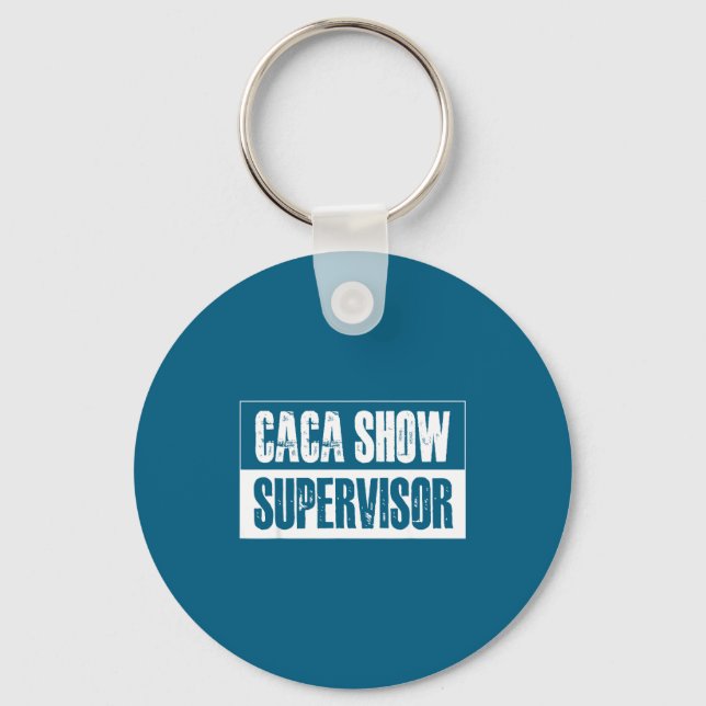 Caca Show Supervisor Funny Quotes Funny Sayings Hu Key Ring (Front)