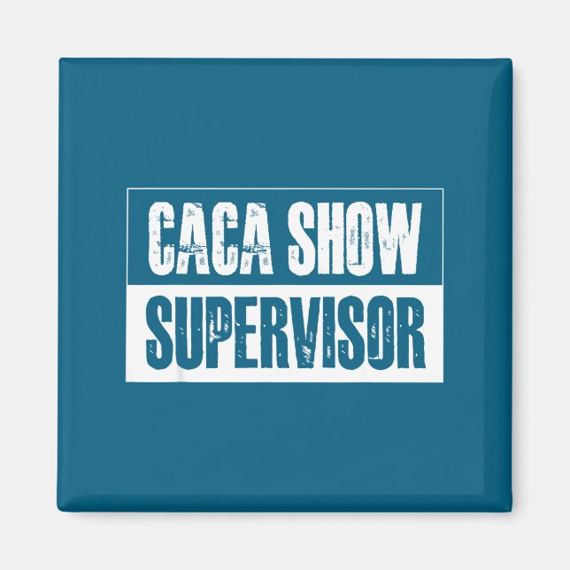 Caca Show Supervisor Funny Quotes Funny Sayings Hu Magnet (Front)