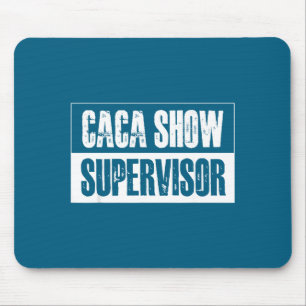 Caca Show Supervisor Funny Quotes Funny Sayings Hu Mouse Mat