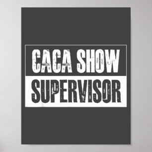 Caca Show Supervisor Funny Quotes Funny Sayings Hu Poster