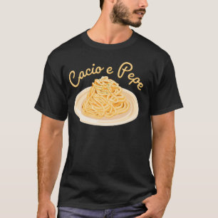 Cacio e Pepe Italian Food Cuisine Foodie Pasta Foo T-Shirt