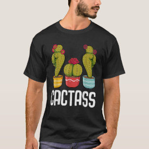 Cactass Funny Cactus Gardening Plant Lover Gardene T-Shirt