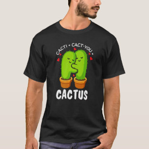 Cacti + Cact You Cactus Cute Plant Gardener 1 T-Shirt