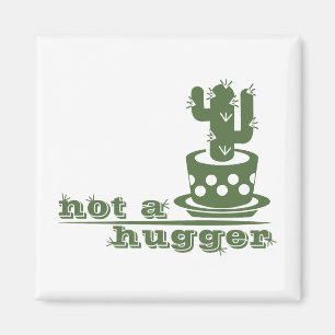 Cacti Not a hugger cactus funny saying Magnet