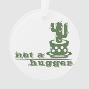 Cacti Not a hugger cactus funny saying Ornament