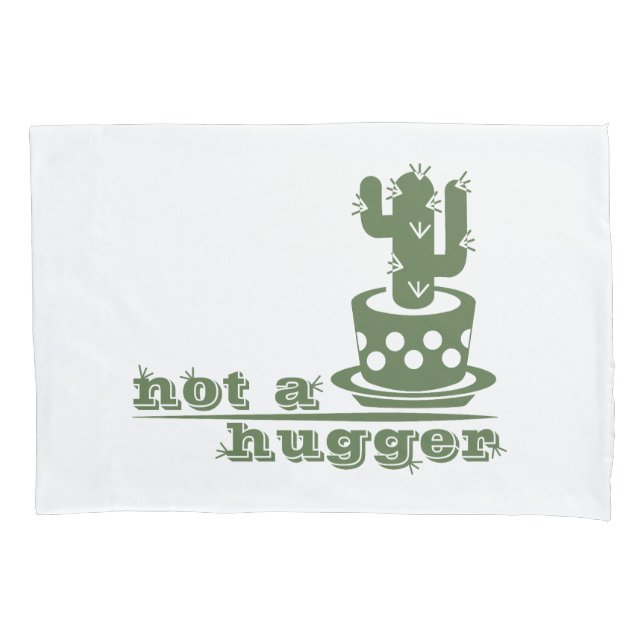 Cacti Not a hugger cactus funny saying Pillowcase (Front)