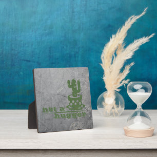 Cacti Not a hugger cactus funny saying Plaque