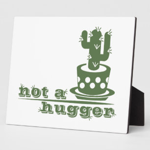 Cacti Not a hugger cactus funny saying Plaque