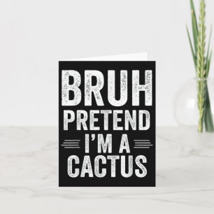 Cactus Costume Halloween Bruh Pretend Im A Cactus Card