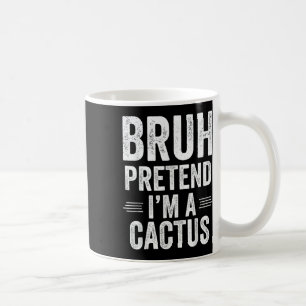 Cactus Costume Halloween Bruh Pretend Im A Cactus Coffee Mug