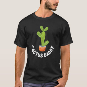 Cactus Daddy Nature Lover Home Gardening House Pla T-Shirt