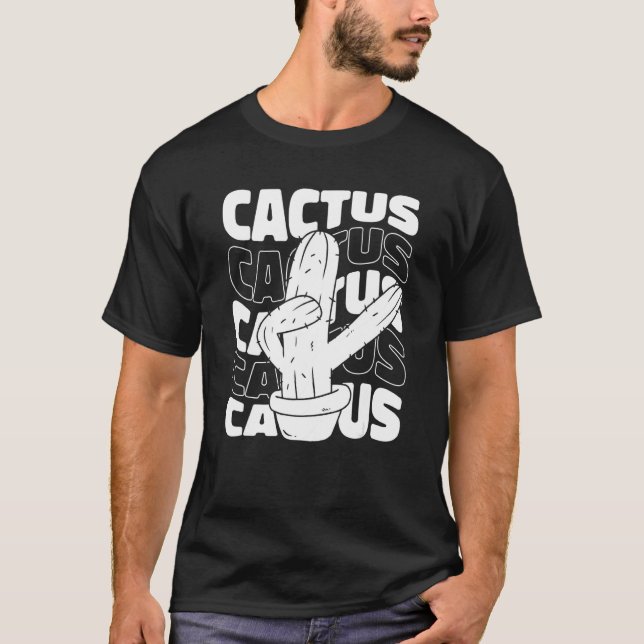 Cactus Desert Succulant Plants Gardening Gardener  T-Shirt (Front)