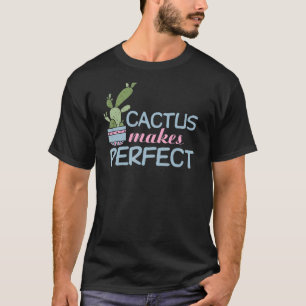 Cactus Makes Perfect Cute Plant Gardening 1 T-Shirt