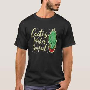 Cactus Makes Perfect Cute Plant Gardening 3 T-Shirt