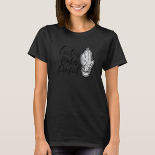 Cactus Makes Perfect Cute Plant Gardening 4 T-Shirt