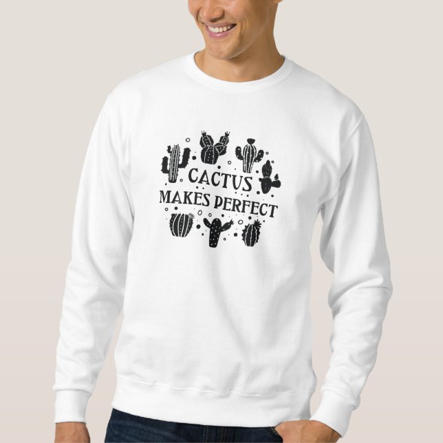 Cactus Makes Perfect Sweatshirt (Front)
