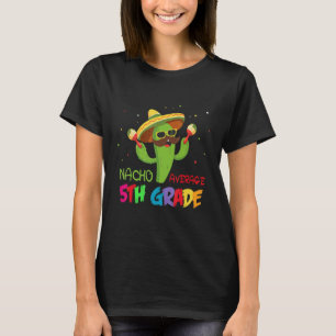 Cactus Nacho Average 5th Grade First day Of School T-Shirt