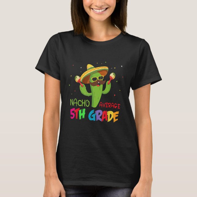 Cactus Nacho Average 5th Grade First day Of School T-Shirt (Front)