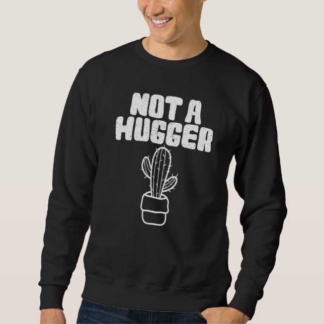 Cactus  Not A Hugger Cactus Graphics Sweatshirt (Front)
