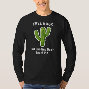 Cactus Not A Hugger Free Hugs Just Kidding Don't T T-Shirt