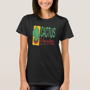 Cactus Paradise Succulant Plants Garden Gardening T-Shirt