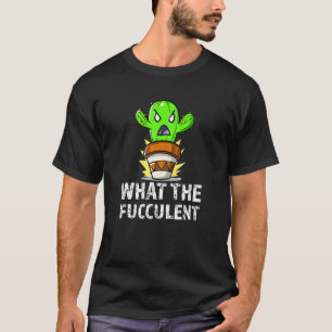 Cactus Plant What The Fucculent Gardener Pun Succu T-Shirt
