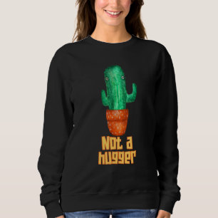 Cactus Succulents Not A Hugger Introvert Sweatshirt