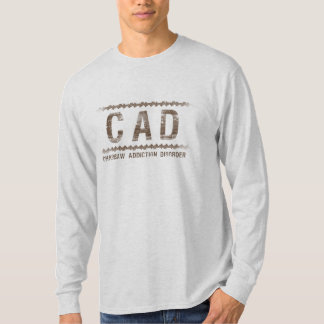 CAD - Chainsaw Addiction Disorder T-Shirt