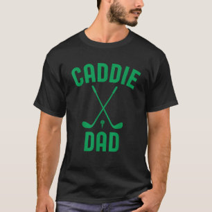 Caddie Dad Golf Club Cool Golfing Cute Golfer Dadd T-Shirt