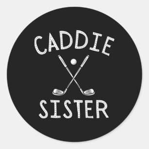 Caddie Sister Golf Club Golfing Golfer Cute Golf P Classic Round Sticker