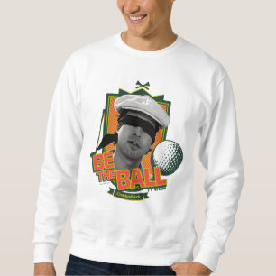 Caddyshack   Be The Ball Sweatshirt