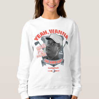 Caddyshack | Yeah, Wanna Make $14 The Hard Way? Sweatshirt