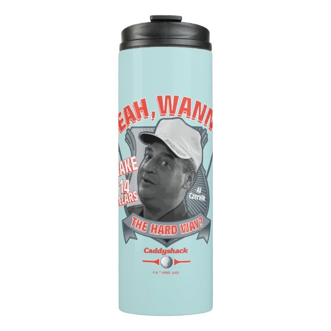 Caddyshack | Yeah, Wanna Make $14 The Hard Way? Thermal Tumbler (Front)