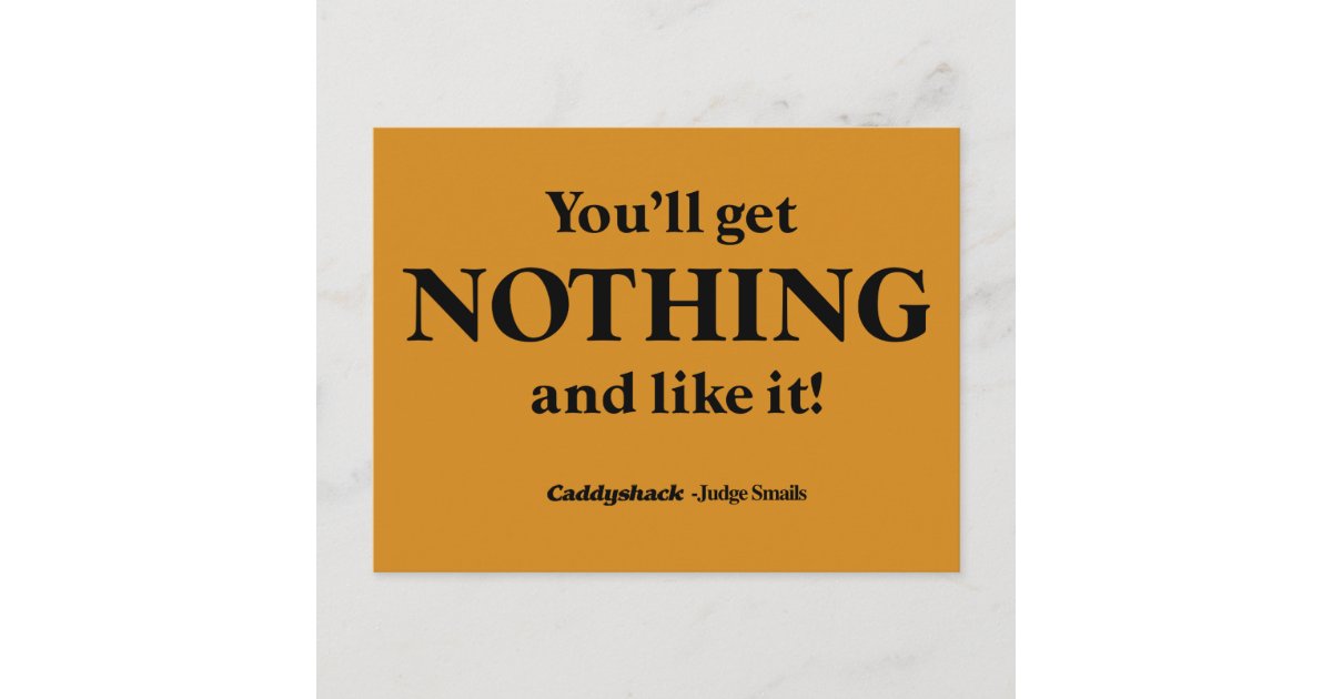 You Will Get Nothing And Like It Gif Caddyshack | You'll Get Nothing and Like It! Postcard | Zazzle